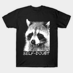 Self-doubt Raccoon T-Shirt